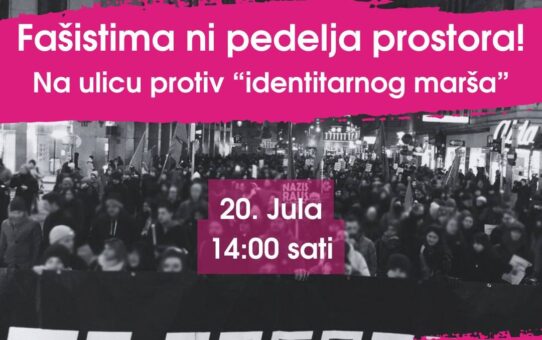Fašistima ni pedlja prostora! Na ulicu protiv "identitarnog marša" 20.07.2024.